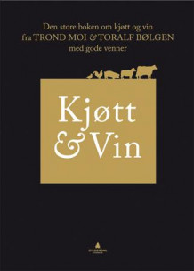 Kjøtt & vin av Trond Moi og Toralf Bølgen (Innbundet)