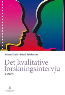 Det kvalitative forskningsintervju av Steinar Kvale og Svend Brinkmann (Heftet)