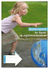 Opplæringsbok for barne- og ungdomsarbeideren av Unni Bjarkøy, Hanne Enger Jenssen og Ingvild Skjetne (Heftet)