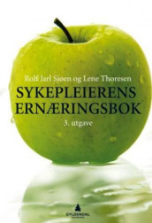 Sykepleierens ernæringsbok av Rolf Jarl Sjøen og Lene Thoresen (Heftet)