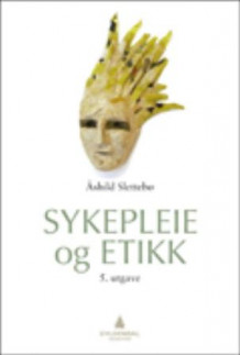 Sykepleie og etikk av Åshild Slettebø (Heftet)