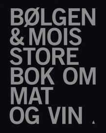 Bølgen & Mois store bok om mat og vin av Øivind Hånes (Innbundet)