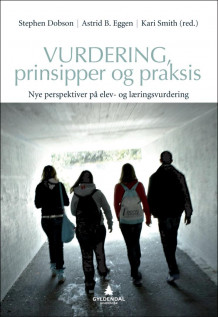 Vurdering, prinsipper og praksis av Stephen Dobson, Astrid Birgitte Eggen og Kari Smith (Heftet)
