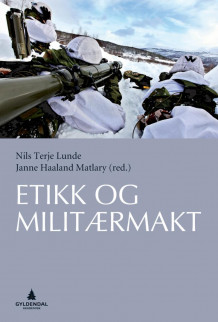 Etikk og militærmakt av Nils Terje Lunde og Janne Haaland Matlary (Innbundet)