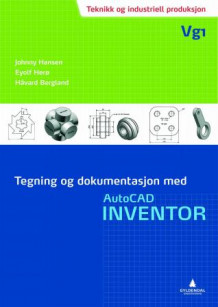 Tegning og dokumentasjon med AutoCAD Inventor av Johnny Hansen, Eyolf Herø og Håvard Bergland (Heftet)