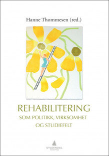 Rehabilitering som politikk, virksomhet og studiefelt av Hanne Thommesen (Heftet)