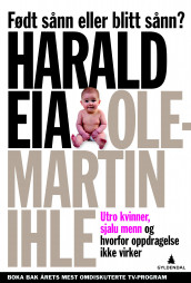 Født sånn eller blitt sånn? av Harald Eia og Ole-Martin Ihle (Innbundet)
