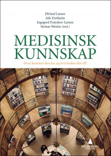 Medisinsk kunnskap av Øivind Larsen, Atle Fretheim, Ingegerd Frøyshov Larsen og Steinar Westin (Heftet)