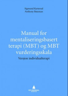 Manual for mentaliseringsbasert terapi (MBT) og MBT vurderingsskala av Sigmund Karterud og Anthony W. Bateman (Heftet)
