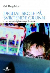 Digital skole på sviktende grunn av Geir Haugsbakk (Heftet)