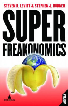 Superfreakonomics av Steven D. Levitt og Stephen J. Dubner (Innbundet)