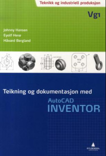 Teikning og dokumentasjon med AutoCAD Inventor av Johnny Hansen, Eyolf Herø og Håvard Bergland (Heftet)
