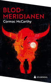 Blodmeridianen, eller Aftenrøden i vest av Cormac McCarthy (Ebok)