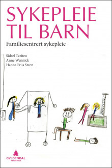 Sykepleie til barn av Sidsel Tveiten, Anne Wennick og Hanna Friis Steen (Heftet)