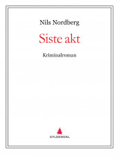 Siste akt av Klaus Hagerup og Nils Nordberg (Ebok)