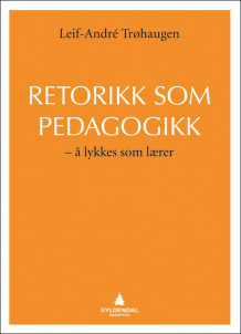 Retorikk som pedagogikk av Leif-André Trøhaugen (Heftet)