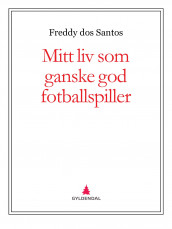 Mitt liv som ganske god fotballspiller av Freddy dos Santos (Ebok)