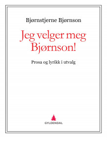 Jeg velger meg Bjørnson! av Karsten Alnæs og Bjørnstjerne Bjørnson (Ebok)