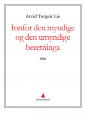 Innfor den myndige og den umyndige beretninga av Arvid Torgeir Lie (Ebok)