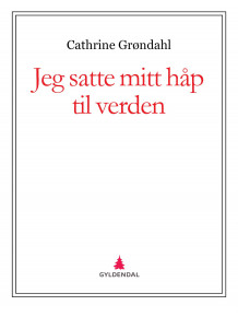 Jeg satte mitt håp til verden av Cathrine Grøndahl (Ebok)