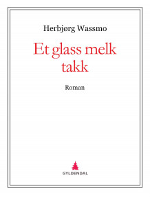 Et glass melk takk av Herbjørg Wassmo (Ebok)