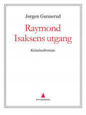 Raymond Isaksens utgang av Jørgen Gunnerud (Ebok)