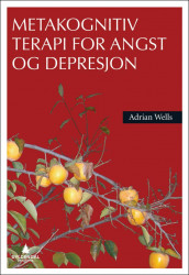 Metakognitiv terapi for angst og depresjon av Adrian Wells (Heftet)