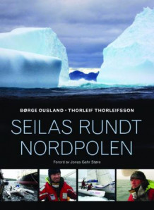 Seilas rundt Nordpolen av Børge Ousland og Thorleif Thorleifsson (Innbundet)