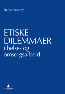 Etiske dilemmaer i helse- og omsorgsarbeid av Halvor Nordby (Heftet)