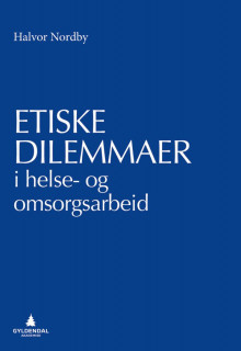 Etiske dilemmaer i helse- og omsorgsarbeid av Halvor Nordby (Heftet)