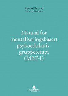 Manual for mentaliseringsbasert psykoedukativ gruppeterapi (MBT-I) av Sigmund Karterud og Anthony W. Bateman (Heftet)