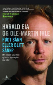 Født sånn eller blitt sånn? av Harald Eia og Ole-Martin Ihle (Heftet)