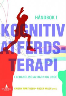 Håndbok i kognitiv atferdsterapi i behandling med barn og unge av Kristin Martinsen og Roger Hagen (Innbundet)