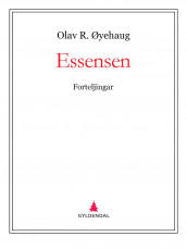 Essensen av Olav R. Øyehaug (Ebok)