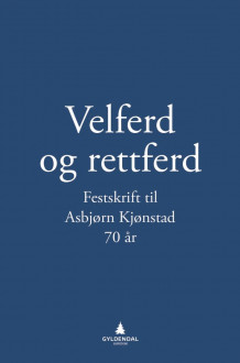 Velferd og rettferd av Kirsten Ketscher, Kåre Lilleholt, Eivind Smith og Aslak Syse (Innbundet)