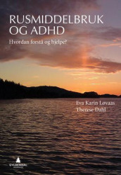 Rusmiddelbruk og ADHD av Therese Dahl og Eva Karin Løvaas (Heftet)