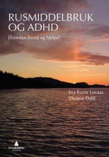 Rusmiddelbruk og ADHD av Eva Karin Løvaas og Therese Dahl (Heftet)