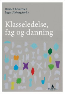 Klasseledelse, fag og danning av Hanne Christensen og Inger Ulleberg (Heftet)