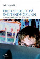 Digital skole på sviktende grunn av Geir Haugsbakk (Ebok)
