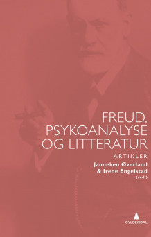 Freud, psykoanalyse og litteratur av Janneken Øverland og Irene Engelstad (Innbundet)
