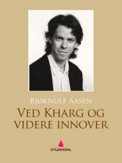 Ved Kharg og videre innover av Bjørnulf Aasen (Ebok)