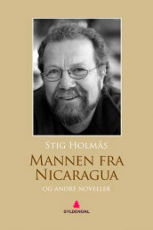 Mannen fra Nicaragua og andre noveller av Stig Holmås (Ebok)