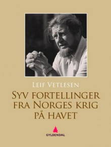 Syv fortellinger fra Norges krig på havet av Leif Vetlesen og Ingvald Wahl (Ebok)