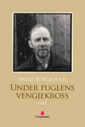 Under fuglens vengjekross av Arvid Torgeir Lie (Ebok)