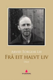 Frå eit halvt liv av Arvid Torgeir Lie (Ebok)