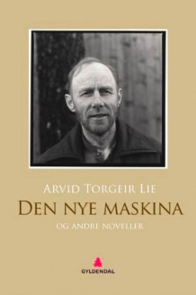 Den nye maskina og andre noveller av Arvid Torgeir Lie (Ebok)