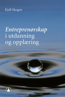 Entreprenørskap i utdanning og opplæring av Kjell Skogen (Ebok)