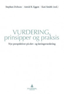 Vurdering, prinsipper og praksis av Stephen Dobson, Astrid Birgitte Eggen og Kari Smith (Ebok)