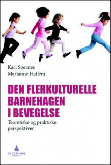Den flerkulturelle barnehagen i bevegelse av Kari Spernes og Marianne Hatlem (Heftet)