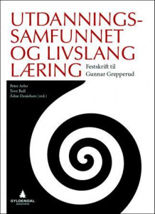 Utdanningssamfunnet og livslang læring av Peter Arbo, Tove Bull og Ådne Danielsen (Heftet)